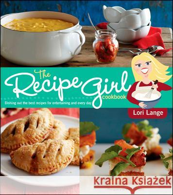 Recipe Girl Cookbook Lori Lange 9781118282397 Houghton Mifflin Harcourt Publishing Company