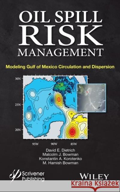Oil Spill Risk Management: Modeling Gulf of Mexico Circulation and Oil Dispersal Dietrich, David E. 9781118290385 0