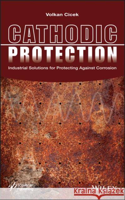 Cathodic Protection: Industrial Solutions for Protecting Against Corrosion Cicek, Volkan 9781118290408 John Wiley & Sons