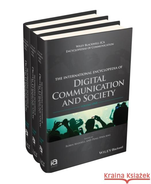 The International Encyclopedia of Digital Communication and Society, 3 Volume Set R Mansell, Robin Mansell (London School of Economics and Political Science, UK), Peng Hwa Ang (Nanyang Technological Uni 9781118290743