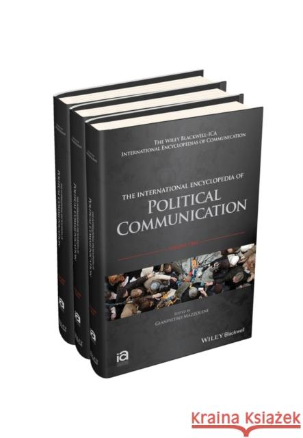 The International Encyclopedia of Political Communication, 3 Volume Set G Mazzoleni, Gianpietro Mazzoleni (Università degli Studi di Milano, Italy), Gianpietro Mazzoleni (Università degli Stud 9781118290750 John Wiley and Sons Ltd