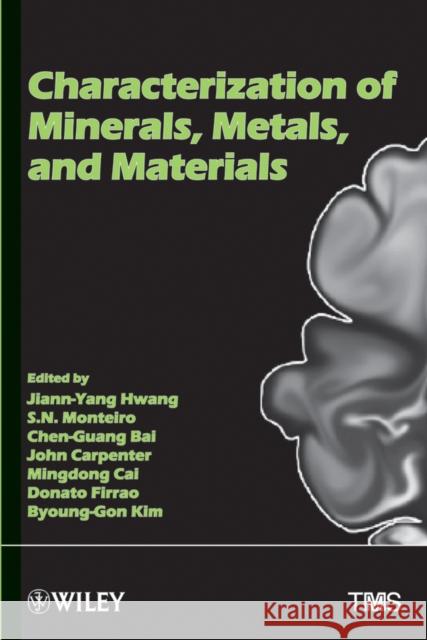 Characterization of Minerals, Metals and Materials Jiann-Yang J. Hwang 9781118291221