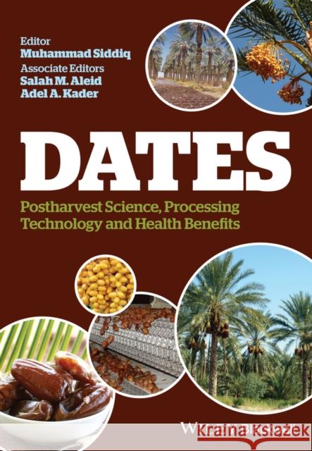 Dates: Postharvest Science, Processing Technology and Health Benefits Siddiq, Muhammad 9781118292372 John Wiley & Sons