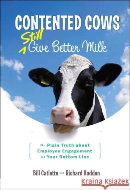 Contented Cows Still Give Better Milk, Revised and Expanded Catlette, Bill 9781118292730