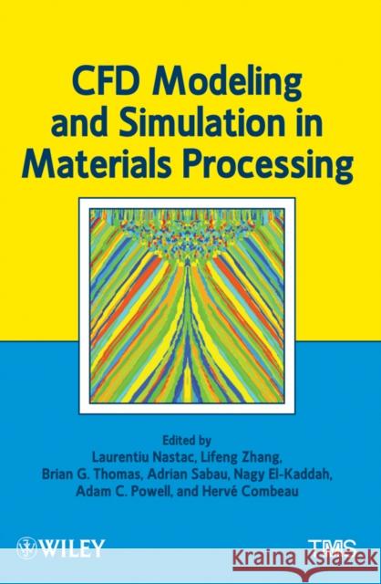CFD Modeling and Simulation in Materials Processing Laurentiu Nastac 9781118296158 Wiley-Tms