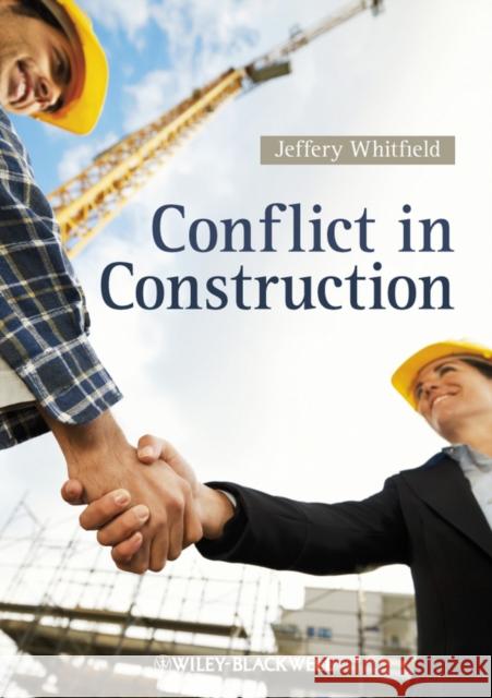 Conflict in Construction Jeff Whitfield 9781118298701