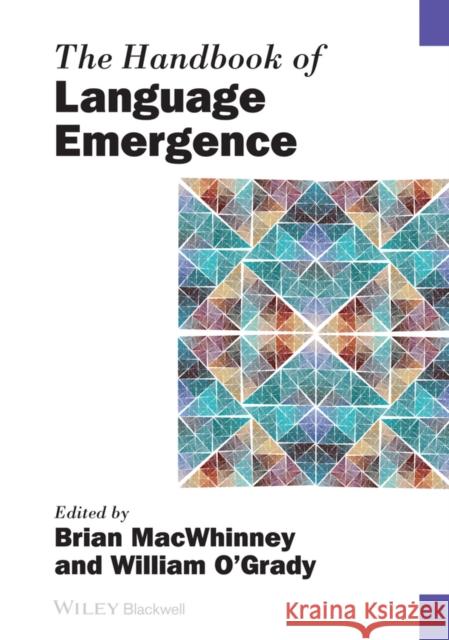 The Handbook of Language Emergence MacWhinney, Brian; O’Grady, William 9781118301753