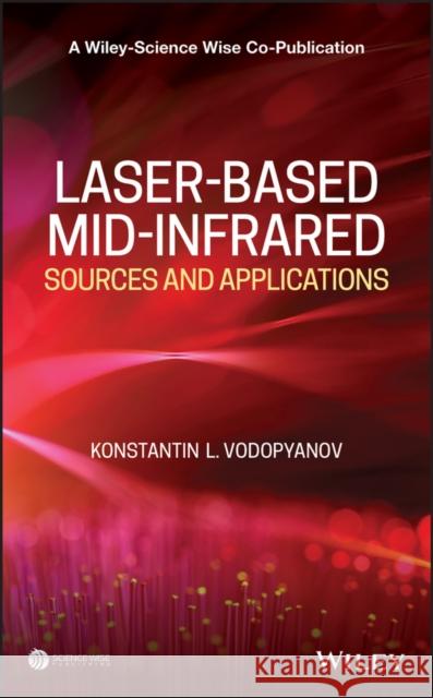 Laser-Based Mid-Infrared Sources and Applications Vodopyanov, Konstantin L. 9781118301814 John Wiley & Sons