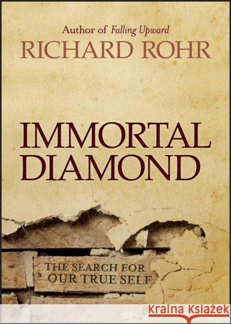 Immortal Diamond: The Search for Our True Self Richard Rohr 9781118303597