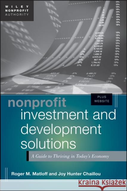 Nonprofit Investment and Development Solutions: A Guide to Thriving in Today's Economy Matloff, Roger 9781118304778 0