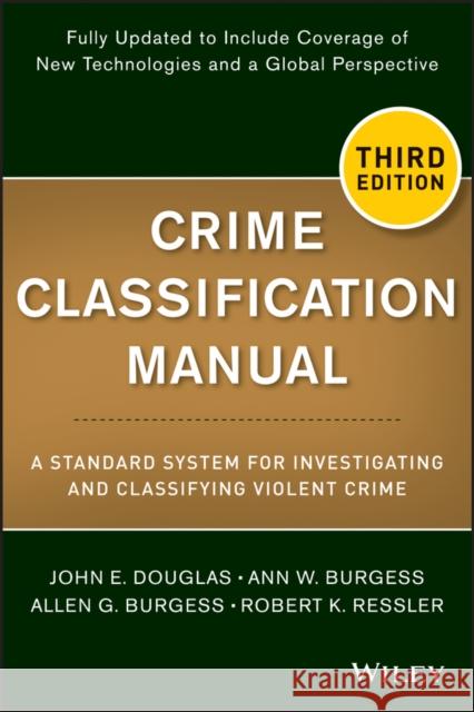 Crime Classification Manual: A Standard System for Investigating and Classifying Violent Crime Douglas, John E. 9781118305058 John Wiley & Sons