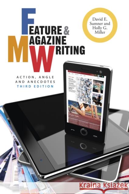 Feature & Magazine Writing: Action, Angle and Anecdotes Sumner, David E. 9781118305133