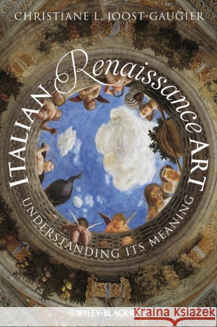 Italian Renaissance Art: Understanding Its Meaning Joost-Gaugier, Christiane L. 9781118306079 0