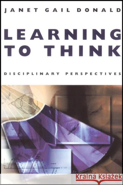 Learning to Think: Disciplinary Perspectives Donald, Janet Gail 9781118308127 Jossey-Bass