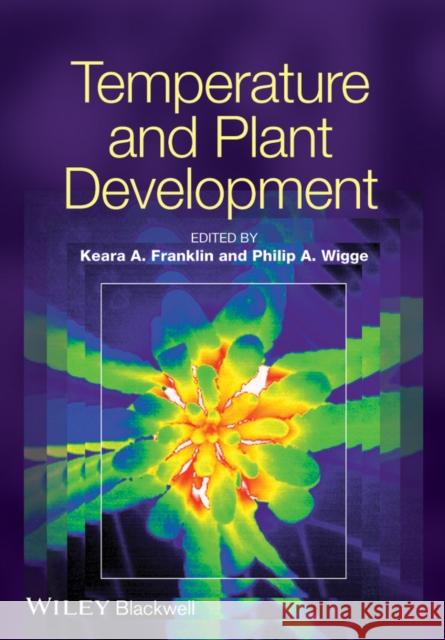 Temperature and Plant Development Franklin, Keara; Wigge, Philip 9781118308202 John Wiley & Sons