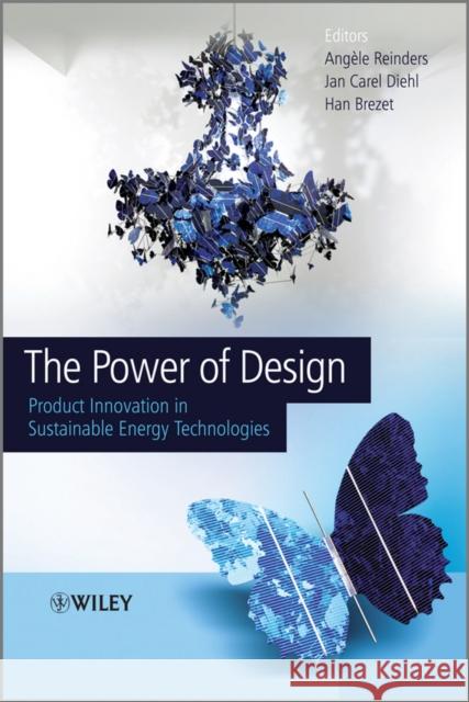 The Power of Design: Product Innovation in Sustainable Energy Technologies Diehl, Jan Carel 9781118308677