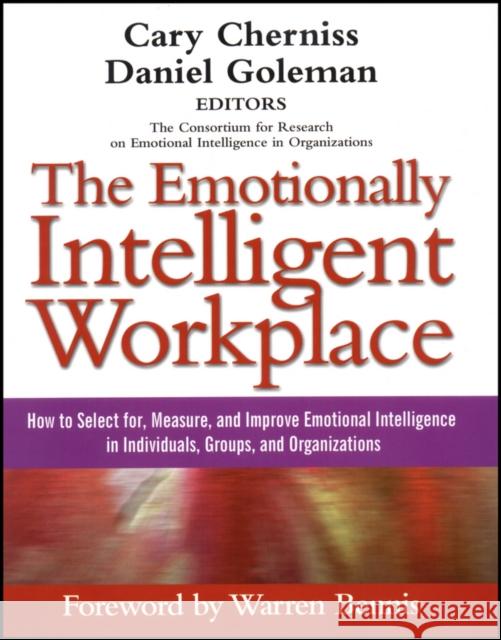 The Emotionally Intelligent Workplace: How to Select For, Measure, and Improve Emotional Intelligence in Individuals, Groups, and Organizations Cherniss, Cary 9781118308790 John Wiley & Sons Inc