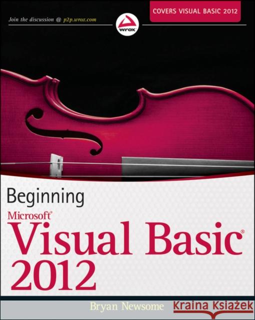 Beginning Visual Basic 2012 Bryan Newsome 9781118311813 0