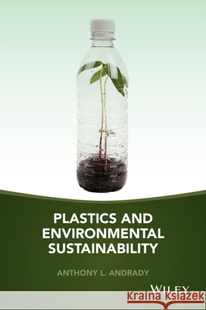 Plastics and Environmental Sustainability Anthony L. Andrady 9781118312605