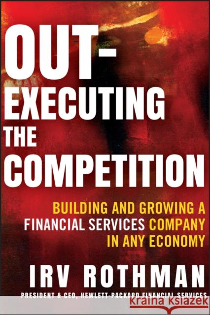 Out-Executing the Competition Rothman, Irving H. 9781118312612 0