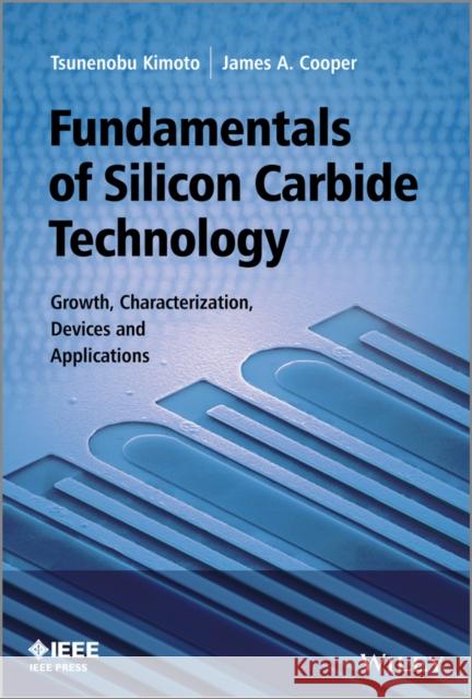 Fundamentals of Silicon Carbide Technology: Growth, Characterization, Devices and Applications Kimoto, Tsunenobu 9781118313527