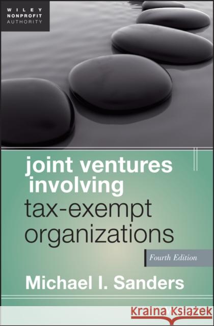 Joint Ventures Involving Tax-Exempt Organizations Michael I Sanders 9781118317112 0