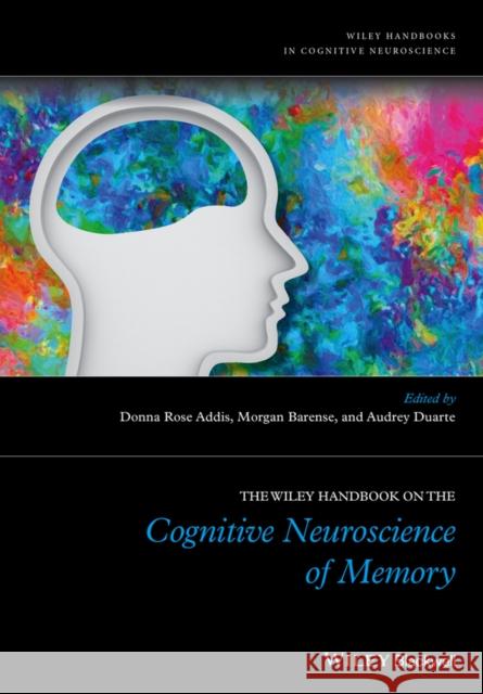 The Wiley Handbook on the Cognitive Neuroscience of Memory Addis, Donna Rose 9781118332597 John Wiley & Sons