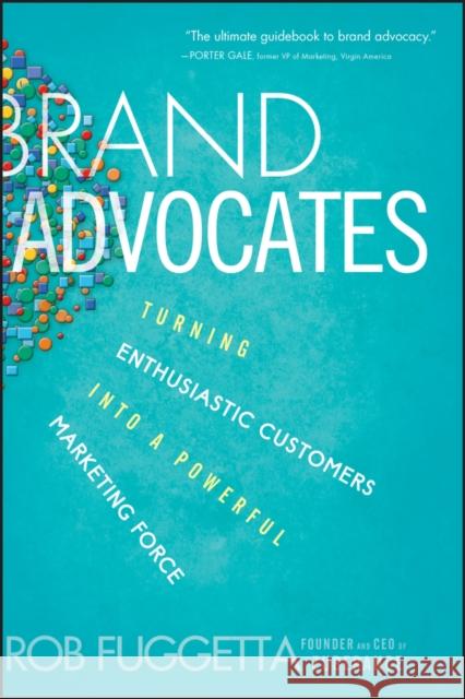 Brand Advocates: Turning Enthusiastic Customers Into a Powerful Marketing Force Fuggetta, Rob 9781118336038 0