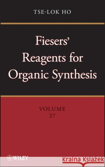 Fiesers' Reagents for Organic Synthesis, Volume 27 Tse-Lok Ho 9781118337523 John Wiley & Sons