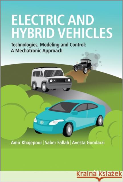 Electric and Hybrid Vehicles: Technologies, Modeling and Control - A Mechatronic Approach Khajepour, Amir 9781118341513