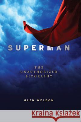 Superman: The Unauthorized Biography Glen Weldon 9781118341841