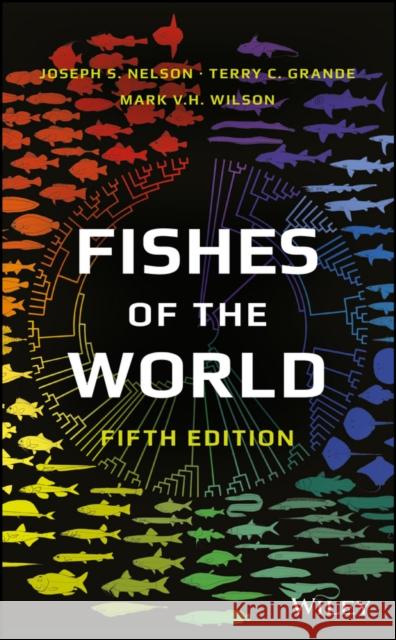 Fishes of the World Joseph S. Nelson   9781118342336