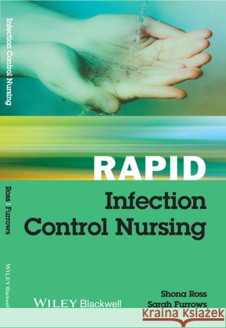 Rapid Infection Control Nursing Ross, Shona; Furrows, Sarah 9781118342466 John Wiley & Sons