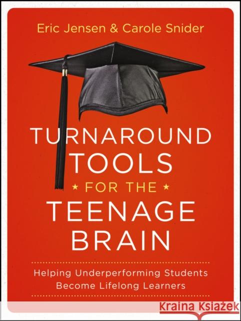 Turnaround Tools for the Teenage Brain: Helping Underperforming Students Become Lifelong Learners Jensen, Eric 9781118343050