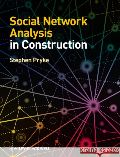 Social Network Analysis in Construction Stephen Pryke   9781118343913 John Wiley & Sons Inc