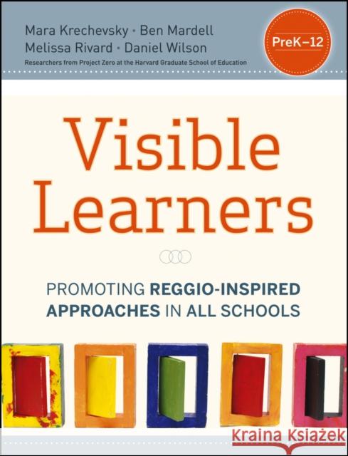 Visible Learners: Promoting Reggio-Inspired Approaches in All Schools Krechevsky, Mara 9781118345696 0