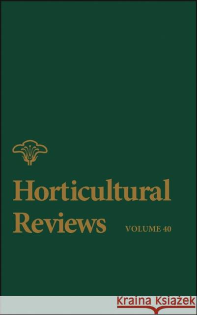 Horticultural Reviews, Volume 40 Janick, Jules 9781118345832 Wiley-Blackwell