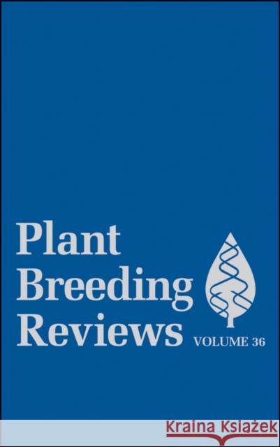 Plant Breeding Reviews, Volume 36 Janick, Jules 9781118345849 Wiley-Blackwell