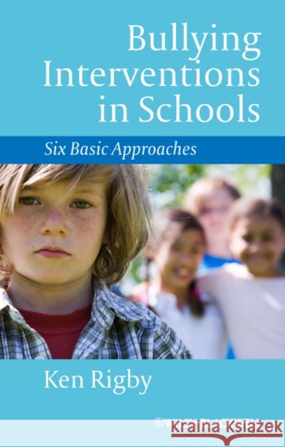 Bullying Interventions in Schools: Six Basic Approaches Rigby, Ken 9781118345894 Wiley-Blackwell