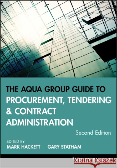 The Aqua Group Guide to Procurement, Tendering and Contract Administration Hackett, Mark 9781118346549 John Wiley and Sons Ltd