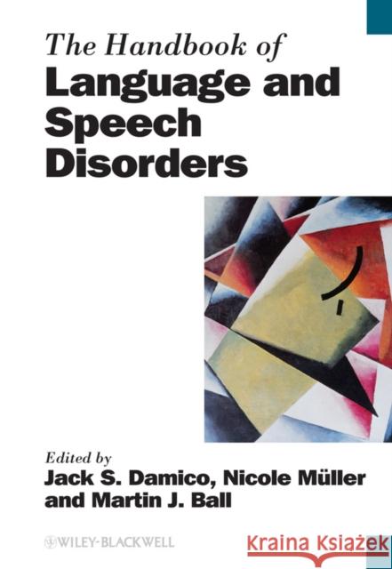 The Handbook of Language and Speech Disorders Jack S. Damico Nicole Muller Martin J. Ball 9781118347164