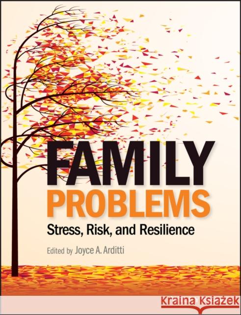 Family Problems: Stress, Risk, and Resilience Arditti, Joyce A. 9781118348284 John Wiley & Sons