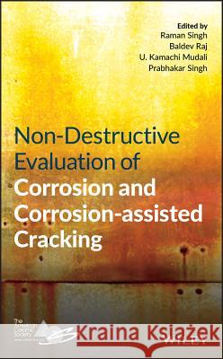 Non-Destructive Evaluation of Corrosion and Corrosion-Assisted Cracking R. Singh Baldev Raj U. Kamachi Mudali 9781118350058 John Wiley & Sons