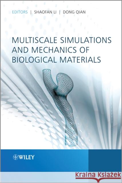 Multiscale Simulations and Mechanics of Biological Materials Shaofan Li 9781118350799
