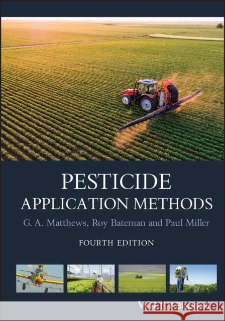 Pesticide Application Methods Matthews, Graham; Miller, Paul; Bateman, Roy 9781118351307 John Wiley & Sons