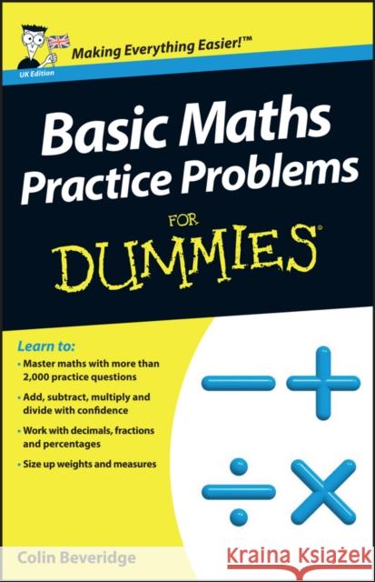 Basic Maths Practice Problems For Dummies, UK Edition Colin Beveridge 9781118351628