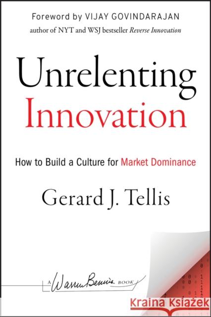 Unrelenting Innovation: How to Create a Culture for Market Dominance Tellis, Gerard J. 9781118352403 0