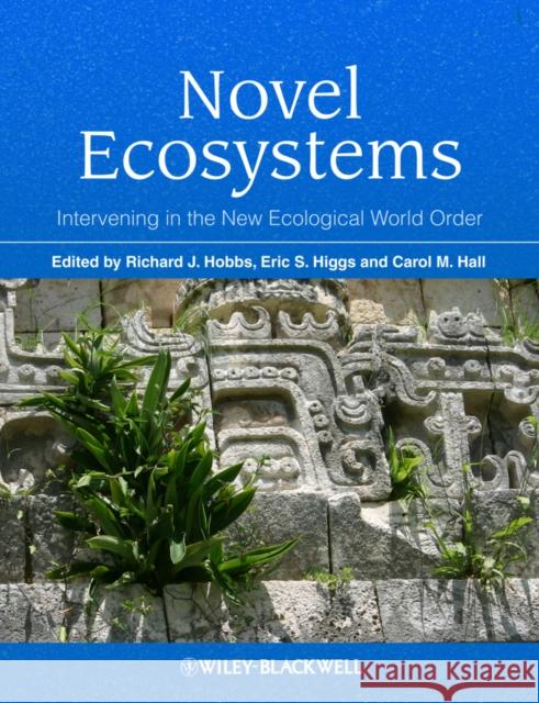 Novel Ecosystems: Intervening in the New Ecological World Order Hobbs, Richard J. 9781118354223 0