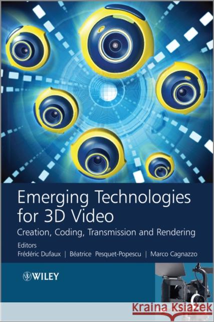 Emerging Technologies for 3D Video: Creation, Coding, Transmission and Rendering Dufaux, Frederic 9781118355114 John Wiley & Sons