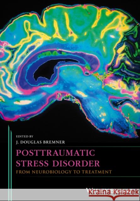 Posttraumatic Stress Disorder: From Neurobiology to Treatment Bremner, J. Gavin 9781118356111 John Wiley & Sons